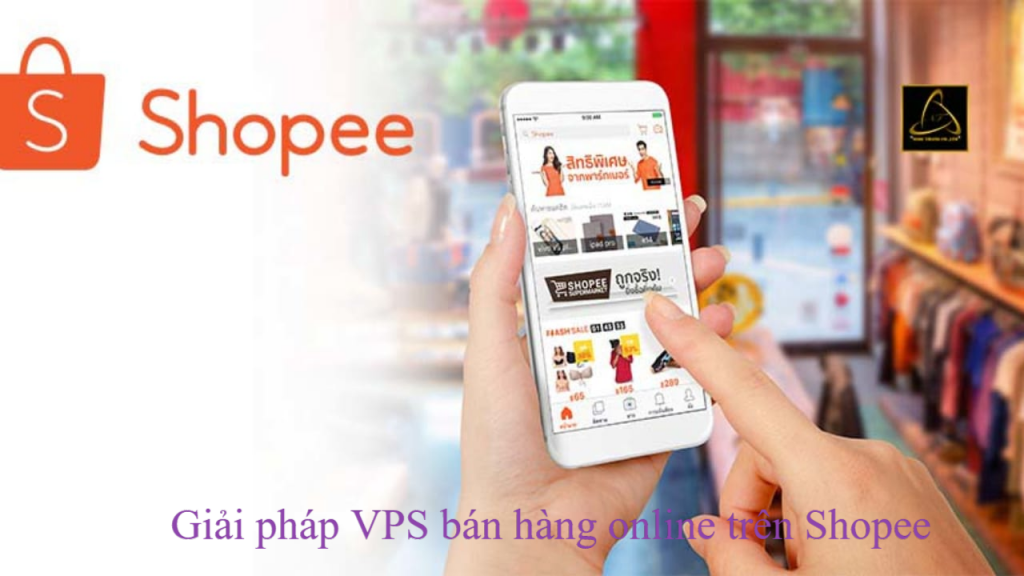 VPS hỗ trợ bán hàng trên Shopee công cụ hỗ trợ tuyệt vời