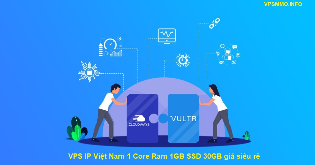 Gói siêu rẻ VPS IP VN 1 Core Ram 1GB SSD 30GB