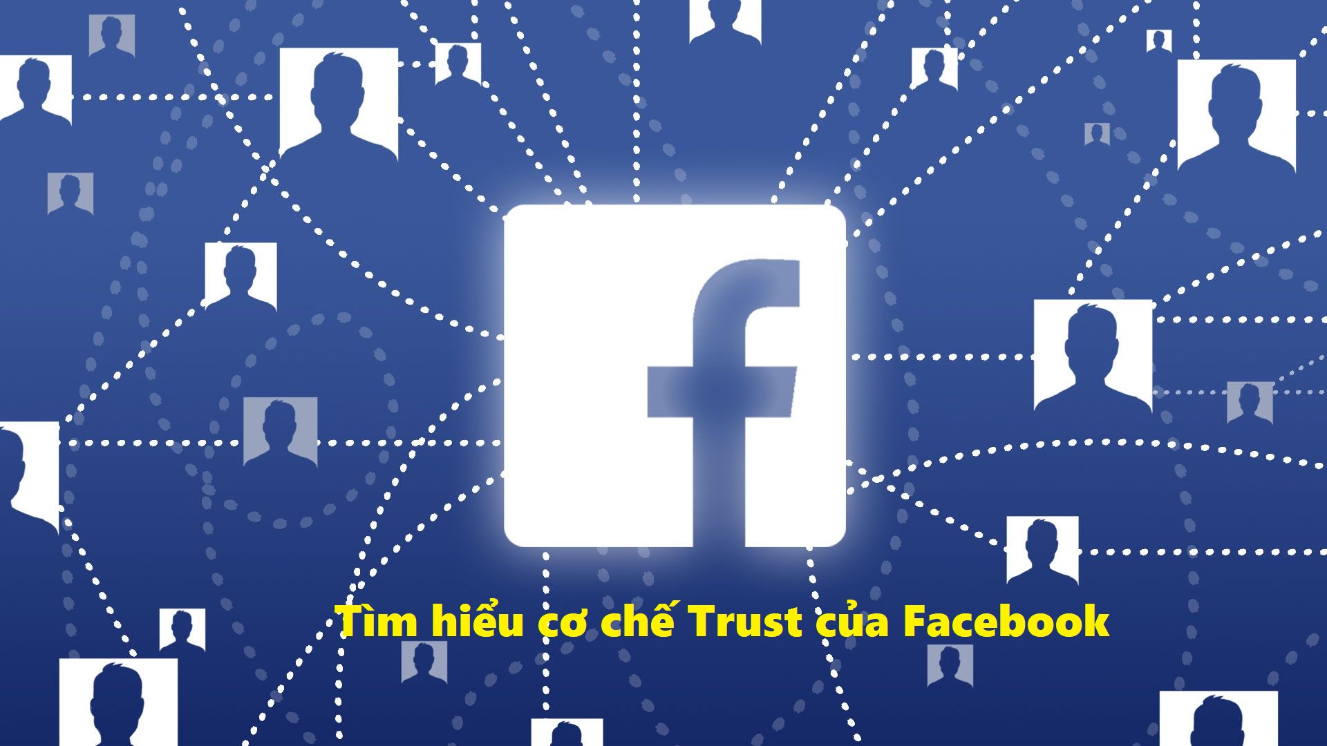 Tìm hiểu cơ chế Trust của Facebook