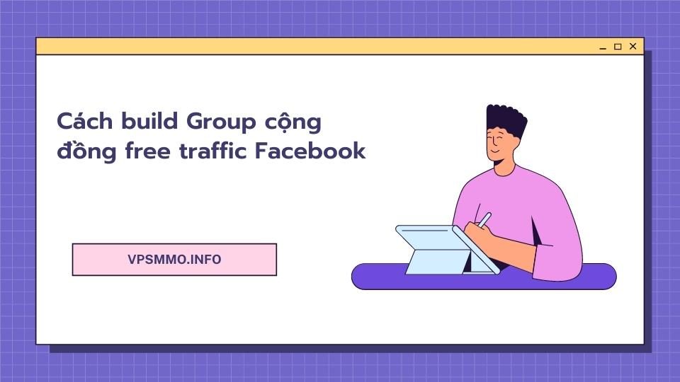 hướng dẫn các bạn cách Cách build Group cộng đồng free traffic Facebook