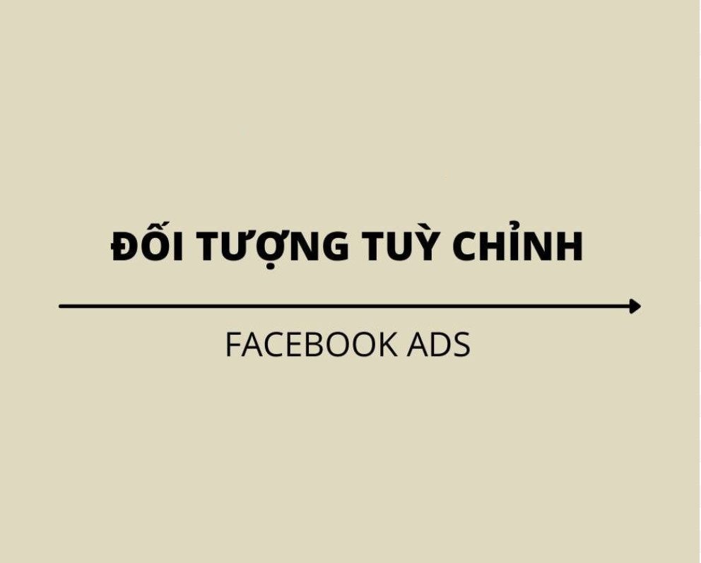 hướng dẫn cách tạo đối tượng tùy chỉnh facebook ads