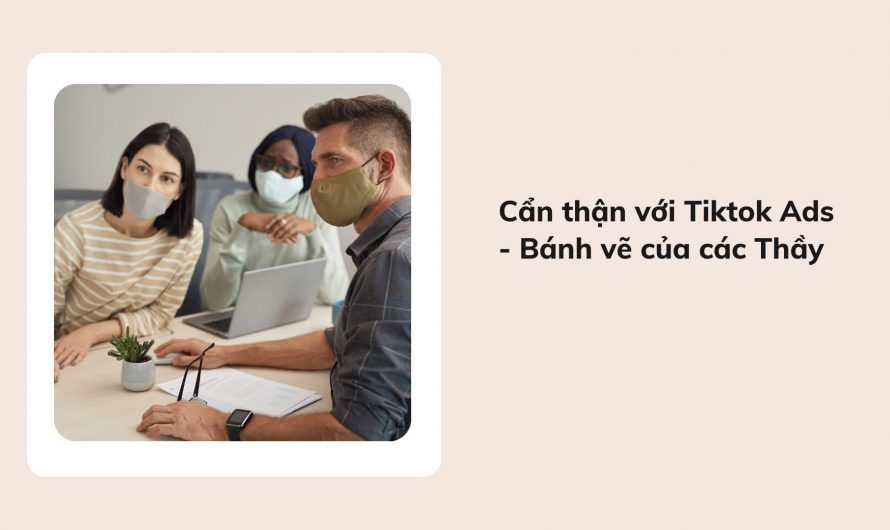 Cẩn thận với Tiktok Ads – Bánh vẽ của các Thầy