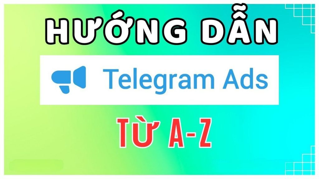 HƯỚNG DẪN TỪNG BƯỚC CHI TIẾT CÁCH CHẠY QUẢNG CÁO TRÊN TELEGRAM